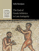 The End of Greek Athletics in Late Antiquity (Greek Culture in the Roman World)
