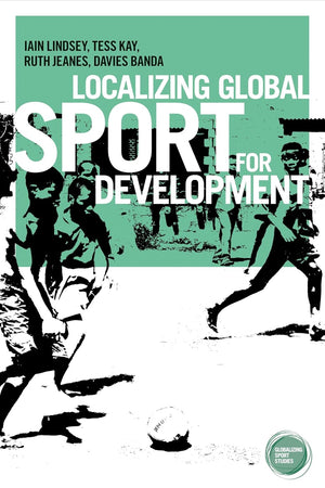 Localizing global sport for development (Globalizing Sport Studies)