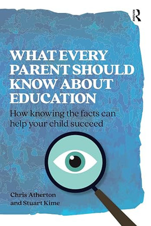 What Every Parent Should Know About Education: How knowing the facts can help your child succeed (Practical Teaching)