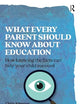 What Every Parent Should Know About Education: How knowing the facts can help your child succeed (Practical Teaching)