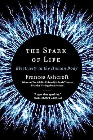 The Spark of Life: Electricity in the Human Body