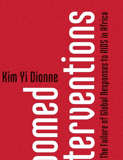 Doomed Interventions: The Failure of Global Responses to AIDS in Africa