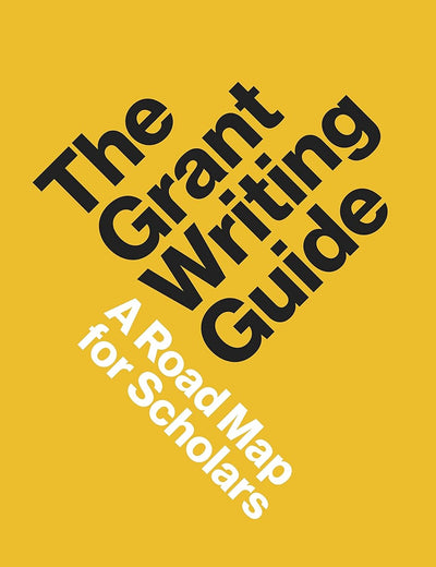 The Grant Writing Guide: A Road Map for Scholars (Skills for Scholars)