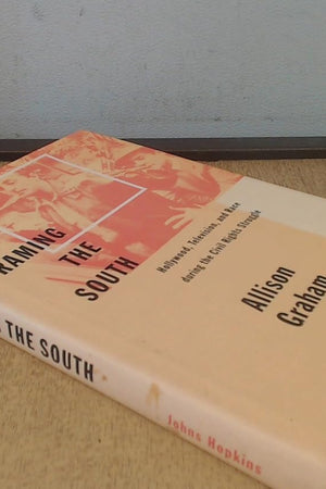 Framing the South: Hollywood, Television, and Race during the Civil Rights Struggle