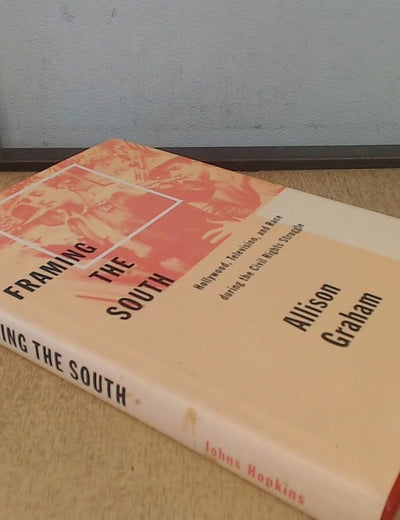 Framing the South: Hollywood, Television, and Race during the Civil Rights Struggle