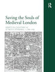 Saving the Souls of Medieval London: Perpetual Chantries at St Paul's Cathedral, c.1200-1548 (Church, Faith and Culture in the Medieval West)