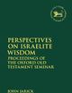 Perspectives on Israelite Wisdom: Proceedings of the Oxford Old Testament Seminar (The Library of Hebrew Bible/Old Testament Studies, 618)
