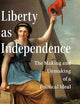 Liberty as Independence: The Making and Unmaking of a Political Ideal