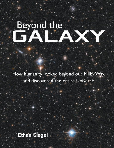 Beyond The Galaxy: How Humanity Looked Beyond Our Milky Way And Discovered The Entire Universe