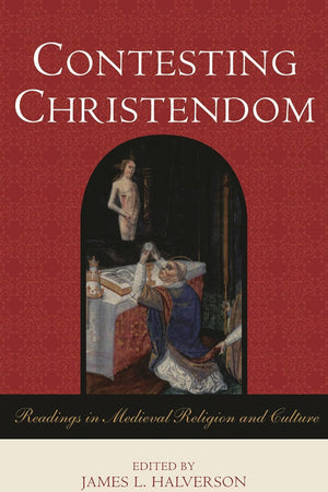 Contesting Christendom: Readings in Medieval Religion and Culture