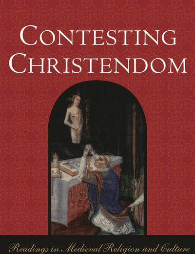 Contesting Christendom: Readings in Medieval Religion and Culture