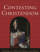Contesting Christendom: Readings in Medieval Religion and Culture