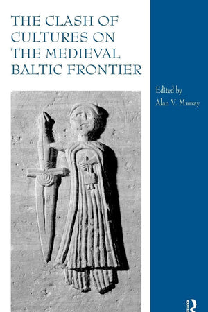The Clash of Cultures on the Medieval Baltic Frontier