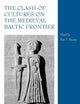 The Clash of Cultures on the Medieval Baltic Frontier