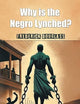 Why is the Negro Lynched?