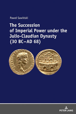The Succession of Imperial Power under the Julio-Claudian Dynasty (30 BC – AD 68)
