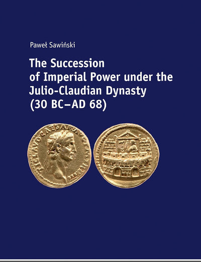 The Succession of Imperial Power under the Julio-Claudian Dynasty (30 BC – AD 68)