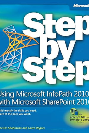 Using Microsoft InfoPath 2010 With Microsoft SharePoint 2010 Step by Step
