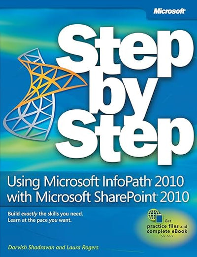 Using Microsoft InfoPath 2010 With Microsoft SharePoint 2010 Step by Step