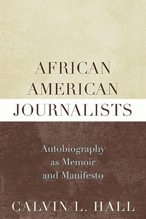 African American Journalists: Autobiography as Memoir and Manifesto