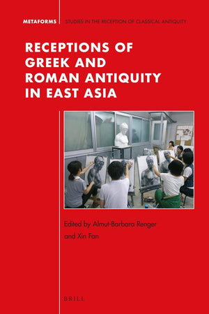 Receptions of Greek and Roman Antiquity in East Asia (Metaforms, 13)