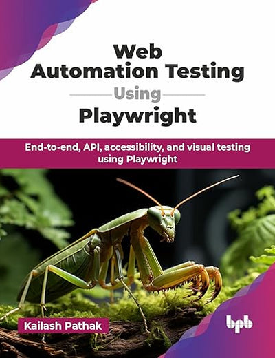 Web Automation Testing Using Playwright: End-to-end, API, accessibility, and visual testing using Playwright (English Edition)