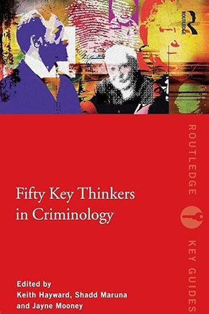 Fifty Key Thinkers in Criminology (Routledge Key Guides)