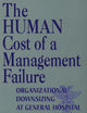 The Human Cost of a Management Failure: Organizational Downsizing at General Hospital