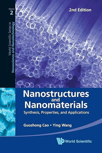 NANOSTRUCTURES AND NANOMATERIALS: SYNTHESIS, PROPERTIES, AND APPLICATIONS (2ND EDITION) (World Scientific Series in Nanoscience and Nanotechnology)
