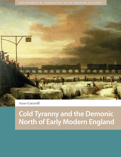 Cold Tyranny and the Demonic North of Early Modern England (Environmental Humanities in Pre-modern Cultures)