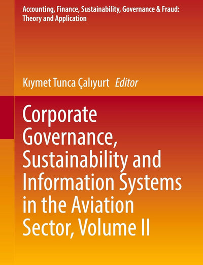 Corporate Governance, Sustainability and Information Systems in the Aviation Sector, Volume II (Accounting, Finance, Sustainability, Governance & Fraud: Theory and Application)