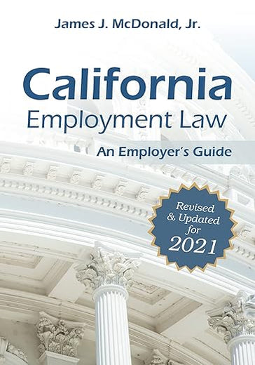 California Employment Law: An Employer's Guide: Revised & Updated for 2021 (2021)