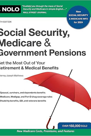 Social Security, Medicare & Government Pensions: Get the Most Out of Your Retirement and Medical Benefits