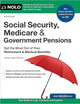 Social Security, Medicare & Government Pensions: Get the Most Out of Your Retirement and Medical Benefits