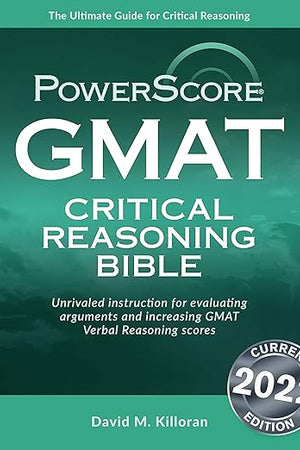 Powerscore GMAT Critical Reasoning Bible 2020: A Comprehensive System for Attacking GMAT Critical Reasoning Questions!