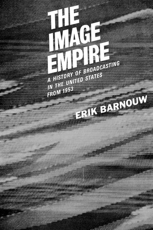 The Image Empire: A History of Broadcasting in the United States, Vol. 3: From 1953