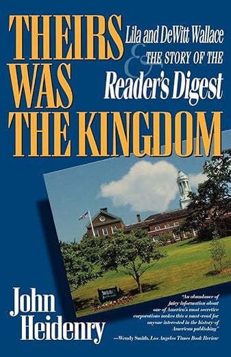Theirs Was The Kingdom: Lila and DeWitt Wallace & the Story of the Reader's Digest