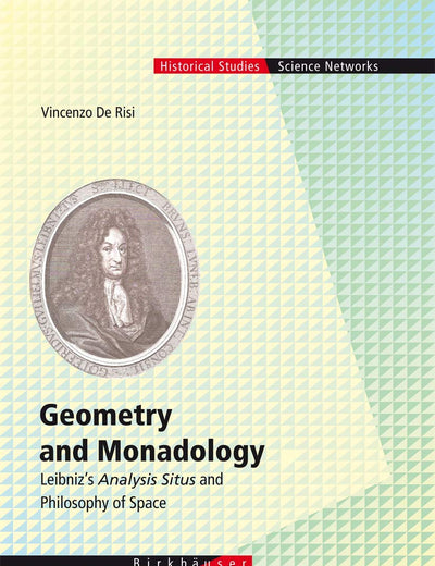 Geometry and Monadology: Leibniz's Analysis Situs and Philosophy of Space (Science Networks. Historical Studies, 33)