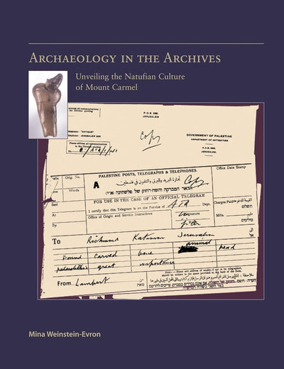 Archaeology in the Archives: Unveiling the Natufian Culture of Mount Carmel (American School of Prehistoric Research Monograph Series, 7)