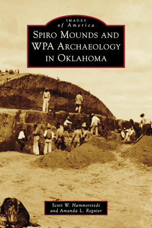 Spiro Mounds and WPA Archaeology in Oklahoma (Images of America)