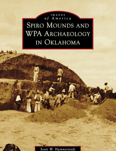 Spiro Mounds and WPA Archaeology in Oklahoma (Images of America)