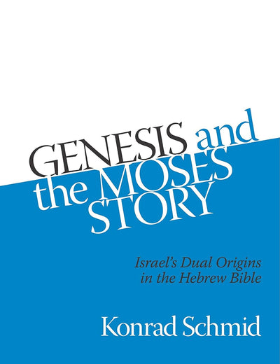 Genesis and the Moses Story: Israel's Dual Origins in the Hebrew Bible (Siphrut: Literature and Theology of the Hebrew Scriptures)