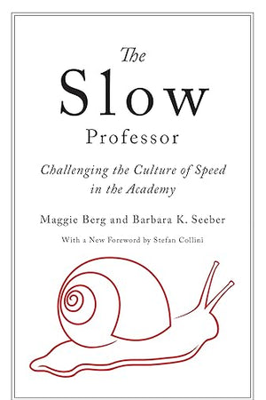 The Slow Professor: Challenging the Culture of Speed in the Academy