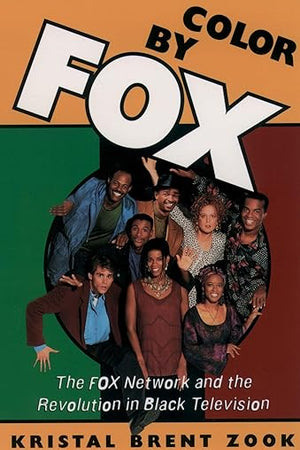 Color by Fox: The Fox Network and the Revolution in Black Television (W.E.B. Du Bois Institute)