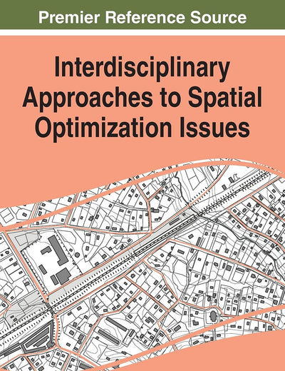 Interdisciplinary Approaches to Spatial Optimization Issues (Advances in Geospatial Technologies)