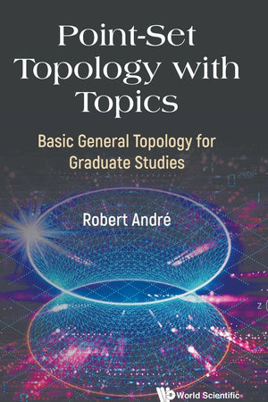 Point-Set Topology with Topics: Basic General Topology for Graduate Studies