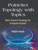 Point-Set Topology with Topics: Basic General Topology for Graduate Studies