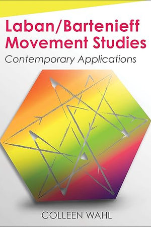Laban/Bartenieff Movement Studies: Contemporary Applications