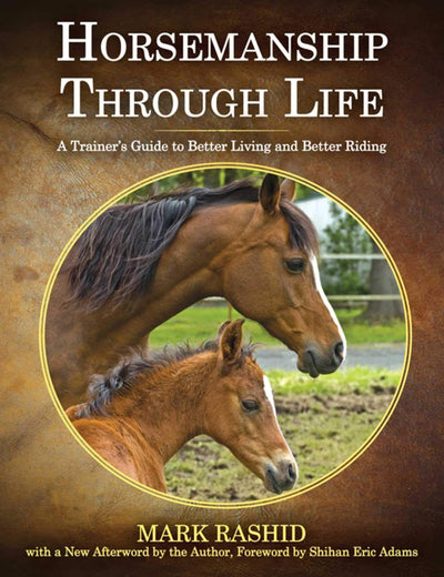 Horsemanship Through Life: A Trainer's Guide to Better Living and Better Riding