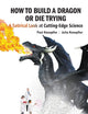 How To Build A Dragon Or Die Trying: A Satirical Look At Cutting-Edge Science
